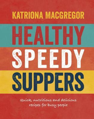 Healthy Speedy Suppers: recetas rápidas, nutritivas y deliciosas para personas ocupadas