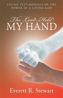 El Señor sostuvo mi mano: testimonios vivos del poder de un Dios vivo