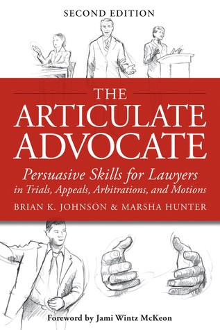 The Articulate Advocate: Habilidades persuasivas para abogados en juicios, apelaciones, arbitrajes y mociones