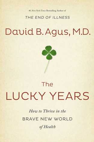 Los años afortunados: cómo prosperar en el mundo nuevo y valiente de la salud