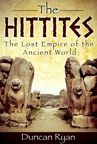 Los hititas: El Imperio Perdido del Mundo Antiguo