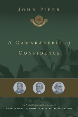 Una camaradería de confianza: el fruto de la fe infalible en las vidas de Charles Spurgeon, George Muller y Hudson Taylor