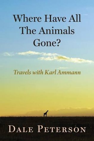 ¿A dónde se han ido todos los animales ?: Mis viajes con Karl Ammann
