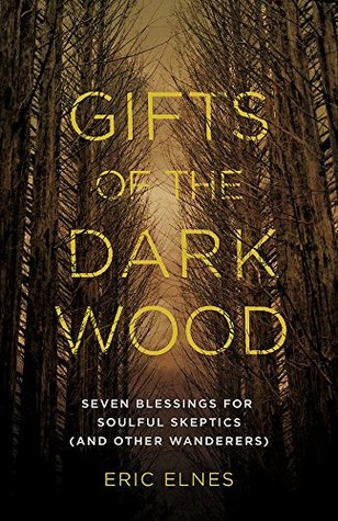 Regalos de la madera oscura: Siete bendiciones para los escépticos con alma (y otros vagabundos)