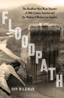 Floodpath: el desastre más mortífero provocado por el hombre del siglo XX en América y la construcción de Los Ángeles moderna