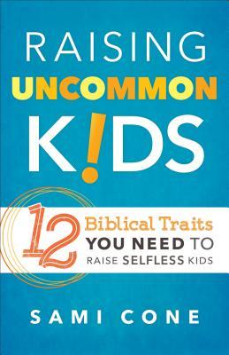 Criando niños poco comunes: 12 rasgos bíblicos que necesitas para criar niños desinteresados