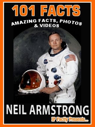 101 Hechos ... ¡Neil Armstrong! Datos sorprendentes, fotos y videos - Libros de espacio para niños.