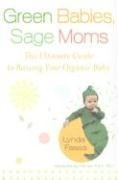 Green Babies, Sage Moms: la guía definitiva para criar a tu bebé orgánico