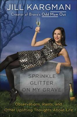 Sprinkle Glitter on my Grave: observaciones, insultos y otros pensamientos alentadores sobre la vida