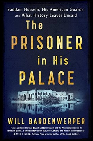 El prisionero en su palacio: Saddam Hussein, sus guardias americanos, y qué hojas de la historia no dicha