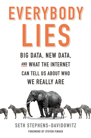 Todo el mundo miente: Big Data, New Data y lo que Internet nos puede decir acerca de quiénes somos realmente
