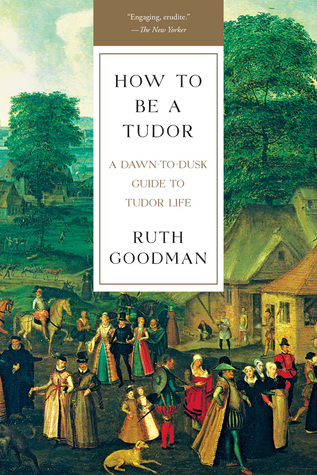 Cómo ser un Tudor: Una guía de la vida de Tudor desde el amanecer hasta el anochecer