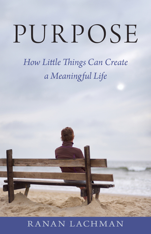 Propósito: cómo las cosas pequeñas pueden crear una vida significativa