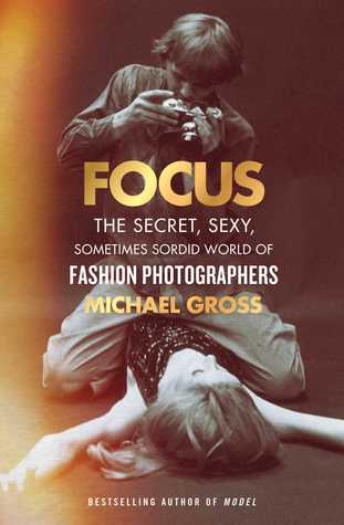 Focus: El mundo secreto, sexy, a veces sórdido de los fotógrafos de moda