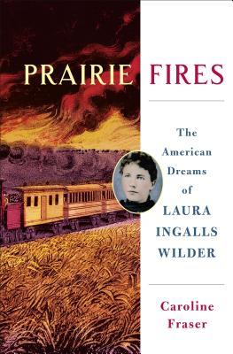 Incendios de pradera: los sueños americanos de Laura Ingalls Wilder