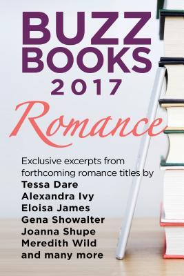 Buzz Books 2017: Romance: extractos exclusivos de próximos títulos de romance de Tessa Dare, Alexandra Ivy, Eloisa James, Gena Showalter, Joanna Shupe, Meredith Wild y muchos más