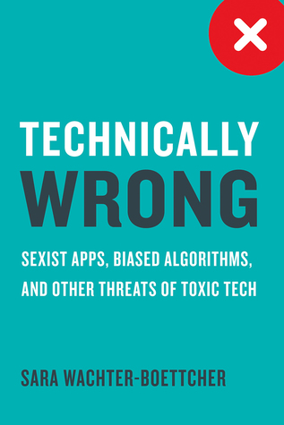 Técnicamente incorrecto: aplicaciones sexistas, algoritmos parciales y otras amenazas de tecnología tóxica