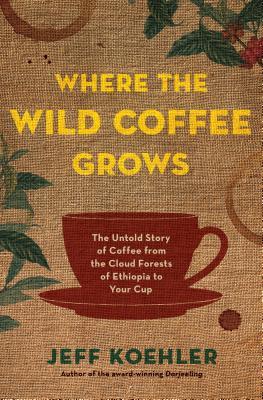 Donde crece el café salvaje: la historia no contada del café de la nube Bosques de Etiopía a tu taza