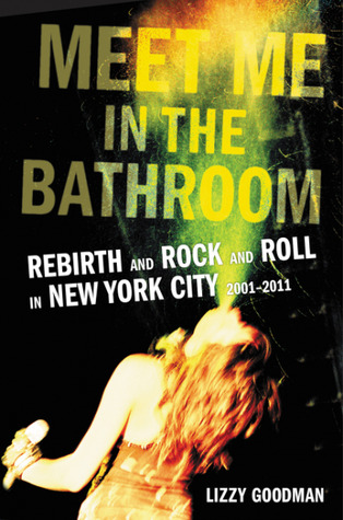 Encuéntrame en el baño: Renacimiento y Rock and Roll en la ciudad de Nueva York 2001-2011
