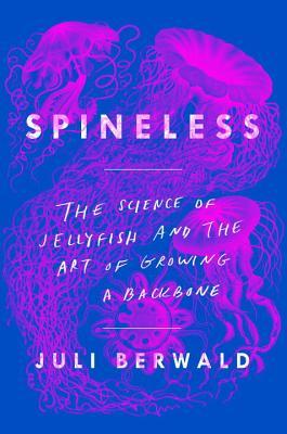Spineless: la ciencia de las medusas y el arte de hacer crecer la columna vertebral