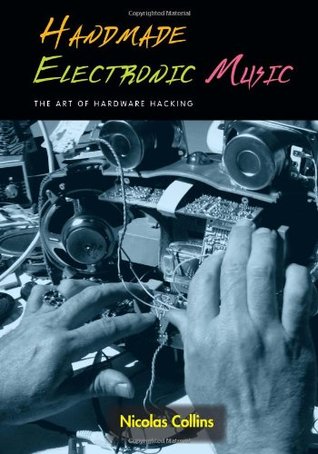 Música electrónica hecha a mano: el arte de la piratería de hardware [con CD]
