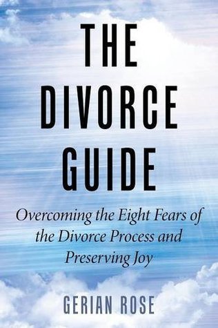 La guía del divorcio: superar los ocho temores sobre el proceso de divorcio y preservar la alegría