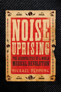 La rebelión del ruido: La audiopolitica de una revolución musical mundial