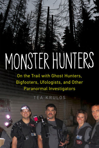 Monster Hunters: en el camino con cazadores de fantasmas, Bigfooters, Ufologists y otros investigadores paranormales