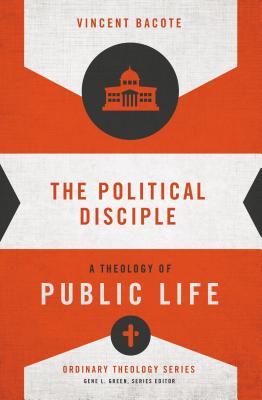 El discípulo político: una teología de la vida pública