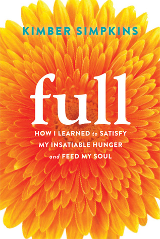 Full: Cómo Aprendí a Satisfacer Mi Insaciable Hambre y Alimentar Mi Alma