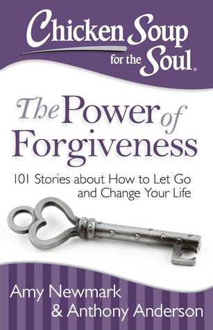 Sopa de Pollo para el Alma: El Poder del Perdón: 101 Historias sobre cómo dejar ir y cambiar su vida