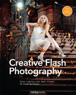 Fotografía Flash Creativa: Gran iluminación con pequeños destellos: 40 Talleres Flash