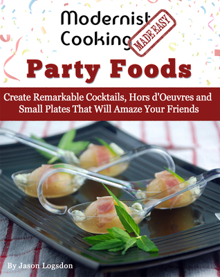 Cocina modernista hecha fácil: Party Foods