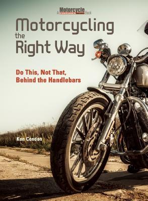 Motociclismo de la manera correcta: haga esto, no eso: Lecciones de detrás de los manubrios