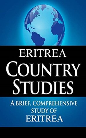 ERITREA Country Studies: Un estudio breve e integral de Eritrea