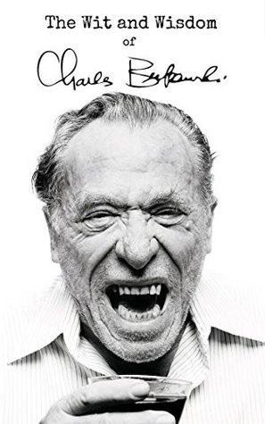El ingenio y la sabiduría de Charles Bukowski: Charles Bukowski Quotes