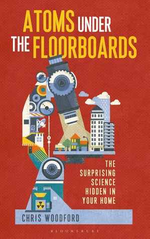 Atoms Under the Floorboards: La ciencia sorprendente escondida en su hogar