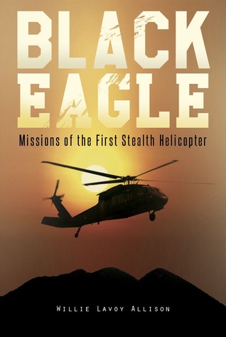 Black Eagle (Volumen 1: Misiones del Primer Helicóptero Stealth)