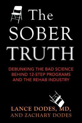 La verdad sobria: Desenmascarando la mala ciencia detrás de los programas de 12 pasos y la industria de la rehabilitación