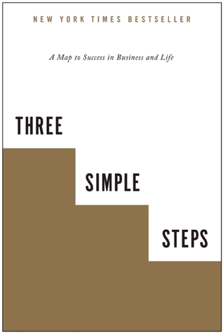 Tres pasos simples: un mapa para el éxito en los negocios y la vida