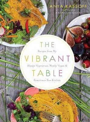 The Vibrant Table: Recetas de mi cocina siempre vegetariana, en su mayoría vegana y, a veces, sin procesar
