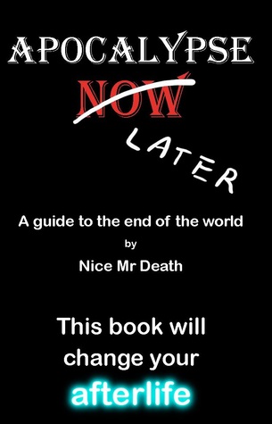 Apocalypse Later: Una guía para el fin del mundo por Nice Mr Death