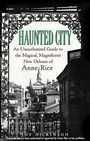 Haunted City: Una guía no autorizada de la mágica y magnífica Nueva Orleans de Anne Rice