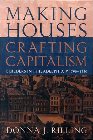 Haciendo Casas, Construyendo Capitalismo: Maestros Constructores en Filadelfia Antiguo