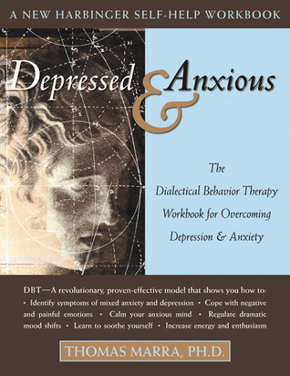 Deprimido y ansioso: El libro de ejercicios de terapia dialéctica para superar la depresión y la ansiedad
