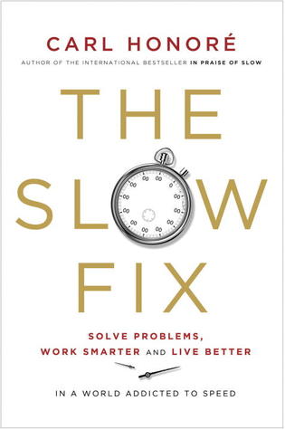 El arreglo lento: resuelve problemas, trabaja más elegante y vive mejor en un mundo adicto a la velocidad