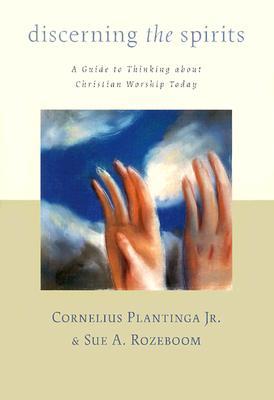 Discerning the Spirits: Una guía para pensar acerca de la adoración cristiana hoy