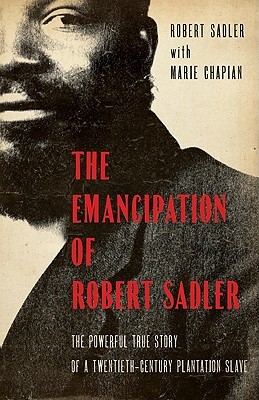 Emancipación de Robert Sadler, The: La poderosa historia verdadera de un esclavo de plantaciones del siglo XX
