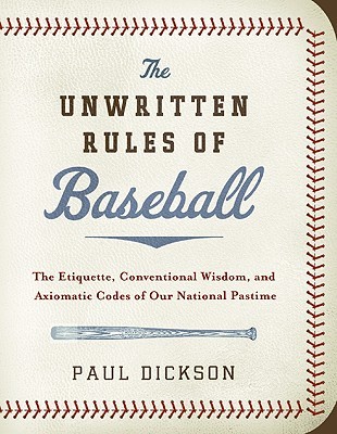 Las reglas no escritas del béisbol: la etiqueta, la sabiduría convencional y los códigos axiomáticos de nuestro pasatiempo nacional