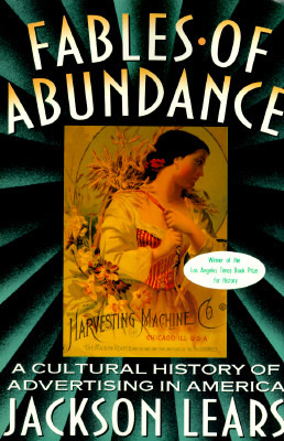 Fábulas De La Abundancia: Una Historia Cultural De La Publicidad En América
